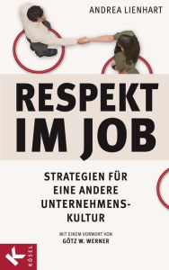 Respekt im Job: Strategien für eine andere Unternehmenskultur Andrea Lienhart Author