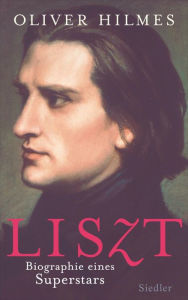 Liszt: Biographie eines Superstars Oliver Hilmes Author