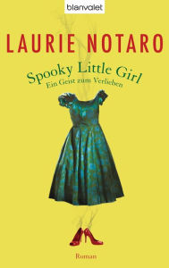 Spooky Little Girl: Ein Geist zum Verlieben Laurie Notaro Author