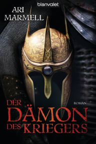 Der Dämon des Kriegers: Roman Ari Marmell Author