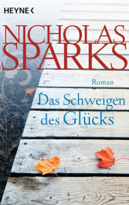 Das Schweigen des GlÃ¼cks: Roman Nicholas Sparks Author