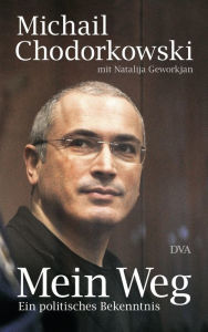 Mein Weg: Ein politisches Bekenntnis Michail Chodorkowski Author