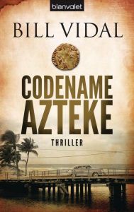 Codename Azteke: Thriller Bill Vidal Author
