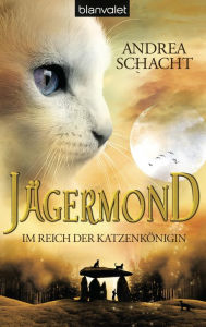 Jägermond 1 - Im Reich der Katzenkönigin: Roman Andrea Schacht Author