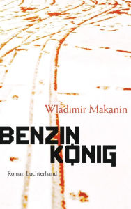 Benzinkönig: Roman Wladimir Makanin Author