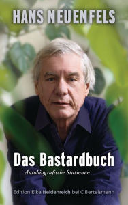 Das Bastardbuch: Autobiografische Stationen Hans Neuenfels Author