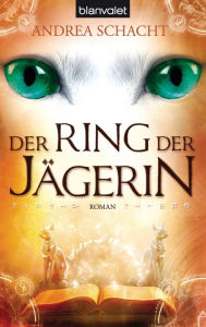 Der Ring der Jägerin: Roman Andrea Schacht Author