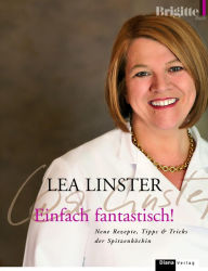 Einfach fantastisch!: Neue Rezepte, Tipps & Tricks der Spitzenköchin - Léa Linster Author