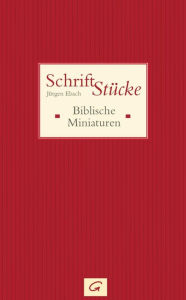 Schrift-Stücke: Biblische Miniaturen Jürgen Ebach Author