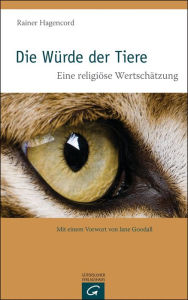 Die Würde der Tiere: Eine religiöse Wertschätzung Rainer Hagencord Author