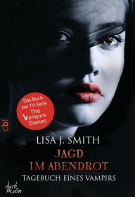 Jagd im Abendrot: Tagebuch eines Vampirs #8 L. J. Smith Author