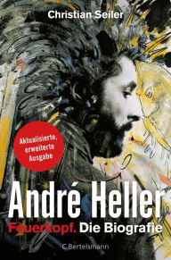AndrÃ© Heller: Feuerkopf. Die Biografie Christian Seiler Author
