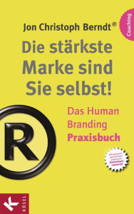 Die stÃ¤rkste Marke sind Sie selbst! - Das Human Branding Praxisbuch Jon Christoph Berndt Author