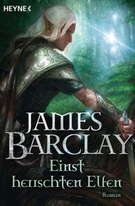 Einst herrschten Elfen: Roman - James Barclay