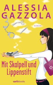 Mit Skalpell und Lippenstift: Roman Alessia Gazzola Author