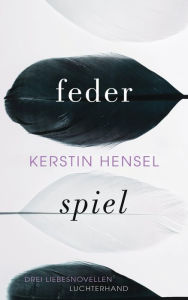 Federspiel: Drei Liebesnovellen Kerstin Hensel Author