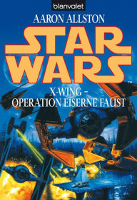 Star Wars. X-Wing. Operation Eiserne Faust Aaron Allston Author