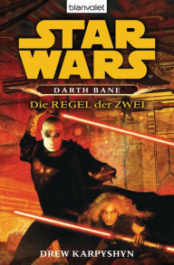 Star Wars. Darth Bane. Die Regel der Zwei - Drew Karpyshyn Author