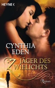 Jäger des Zwielichts: Roman Cynthia Eden Author