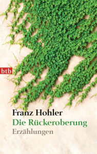 Die Rückeroberung: Erzählungen Franz Hohler Author
