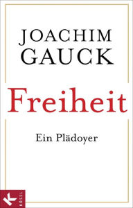 Freiheit: Ein PlÃ¤doyer Joachim Gauck Author