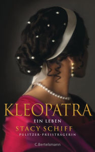 Kleopatra: Ein Leben Stacy Schiff Author
