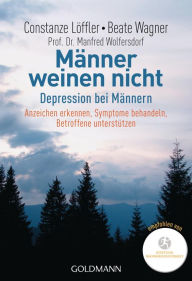 MÃ¤nner weinen nicht: Depression bei MÃ¤nnern Anzeichen erkennen - Symptome behandeln - Betroffene unterstÃ¼tzen Constanze LÃ¶ffler Author