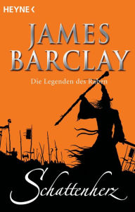 Schattenherz: Die Legenden des Raben Bd. 3 James Barclay Author