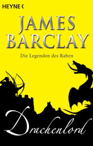 Drachenlord: Die Legenden des Raben 5 - Roman James Barclay Author
