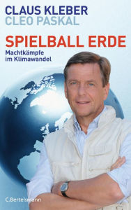 Spielball Erde: MachtkÃ¤mpfe im Klimawandel Claus Kleber Author