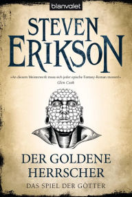 Das Spiel der Götter (12): Der goldene Herrscher Steven Erikson Author