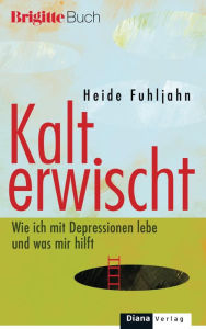 Kalt erwischt: Wie ich mit Depressionen lebe und was mir hilft Heide Fuhljahn Author