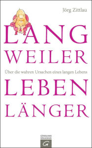 Langweiler leben lÃ¤nger: Ã?ber die wahren Ursachen eines langen Lebens JÃ¶rg Zittlau Author