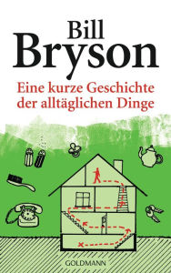 Eine kurze Geschichte der alltÃ¤glichen Dinge Bill Bryson Author