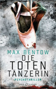 Die TotentÃ¤nzerin: Psychothriller Max Bentow Author
