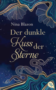 Der dunkle Kuss der Sterne: Romantische Dark Fantasy Ã¼ber eine magische Liebe voller tÃ¶dlicher Gefahren Nina Blazon Author