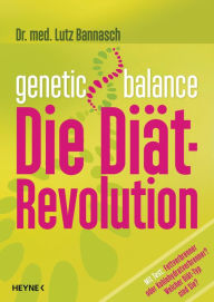 Genetic Balance: Die DiÃ¤t-Revolution - Fettverbrenner oder Kohlenhydratverbrenner? Welcher DiÃ¤t-Typ sind Sie? Lutz Bannasch Author