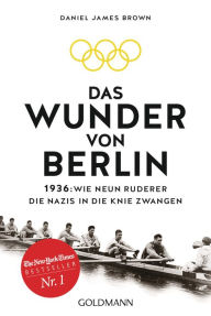 Das Wunder von Berlin: Wie neun Ruderer die Nazis in die Knie zwangen (The Boys in the Boat) Daniel James Brown Author