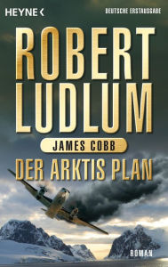 Der Arktis-Plan: Roman Robert Ludlum Author