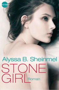 Stone Girl: Roman Alyssa B. Sheinmel Author