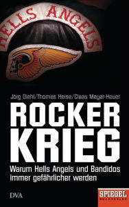 Rockerkrieg: Warum Hells Angels und Bandidos immer gefährlicher werden - Ein SPIEGEL-Buch Jörg Diehl Author