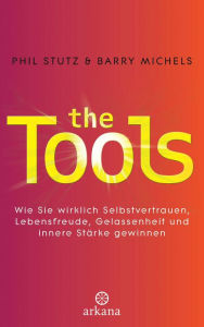 The Tools: Wie Sie wirklich Selbstvertrauen, Lebensfreude, Gelassenheit und innere Stärke gewinnen Phil Stutz Author