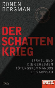 Der Schattenkrieg: Israel und die geheimen TÃ¶tungskommandos des Mossad - Ein SPIEGEL-Buch Ronen Bergman Author