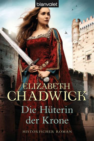 Die HÃ¼terin der Krone: Historischer Roman Elizabeth Chadwick Author
