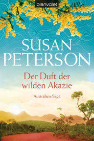 Der Duft der wilden Akazie: Australien-Saga Susan Peterson Author