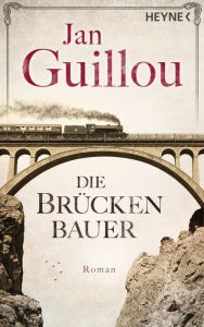 Die BrÃ¼ckenbauer: Roman Jan Guillou Author