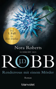 Rendezvous mit einem MÃ¶rder: Roman J. D. Robb Author