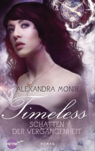 Timeless - Schatten der Vergangenheit: Roman Alexandra Monir Author