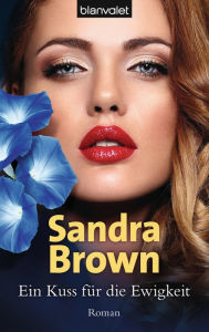 Ein Kuss fÃ¼r die Ewigkeit: Roman Sandra Brown Author