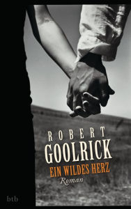Ein wildes Herz: Roman Robert Goolrick Author
